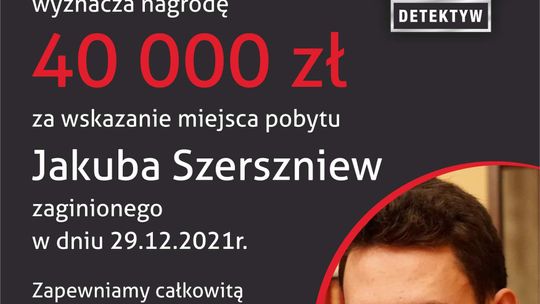 40 tysięcy złotych za wskazanie miejsca pobytu Jakuba Szerszniewa 
