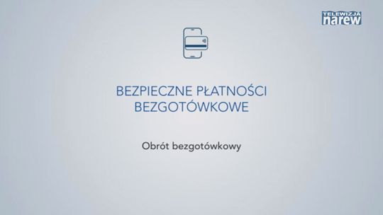 Bezpieczne płatności bezgotówkowe. Co warto wiedzieć? [Video] 