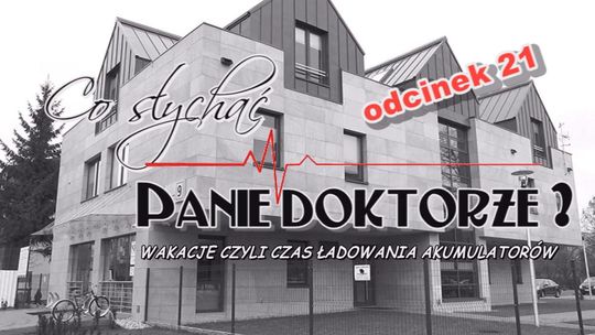 Co słychać Panie Doktorze odc. 21 - VIDEO