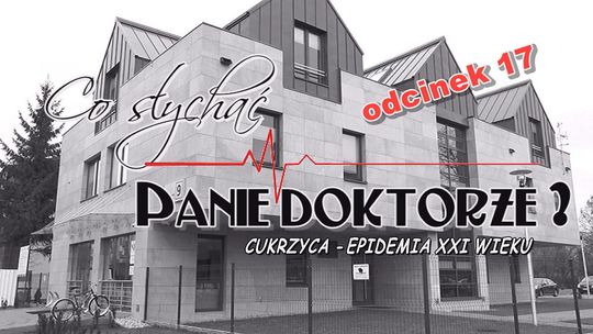 Co słychać Panie Doktorze odc.17 - VIDEO