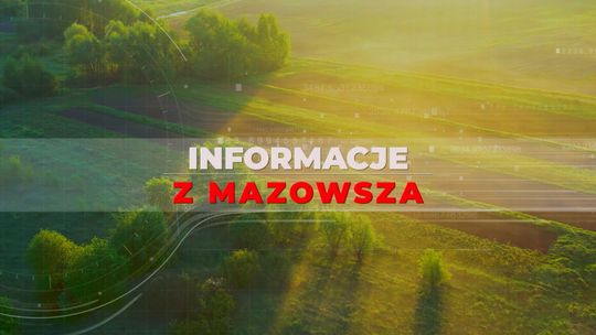 Informacje z Mazowsza #104 - [VIDEO]