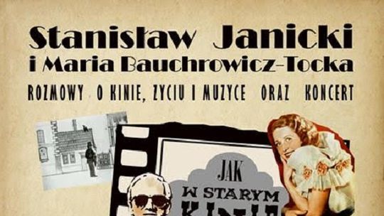 Jak w starym kinie...Stanisław Janicki i Maria Bauchrowicz-Tocka *rozmowy o kinie, życiu i muzyce* oraz koncert Studia Wokalnego eMDeK
