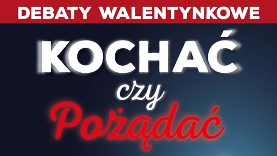 Kochać czy pożądać - zaproszenie na debatę. VIDEO