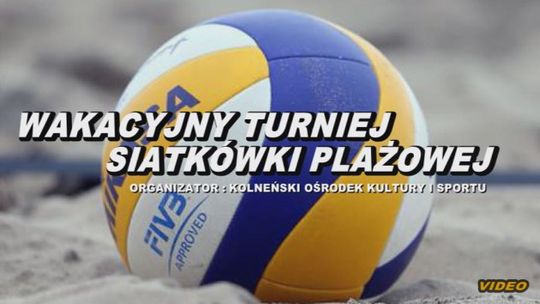 Kolno - Wakacyjny Turniej Siatkówki Plażowej - VIDEO
