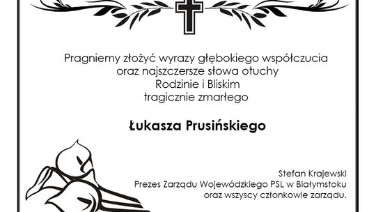 Kondolencje Rodzinie zmarłego Łukasza Prusińskiego składa Stefan Krajewski oraz członkowie zarządu Polskiego Stronnictwa Ludowego w Białymstoku