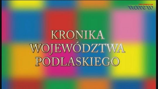 Kronika Województwa Podlaskiego - odc. 328 - VIDEO