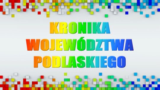 Kronika Województwa Podlaskiego odc. 604 - [VIDEO]