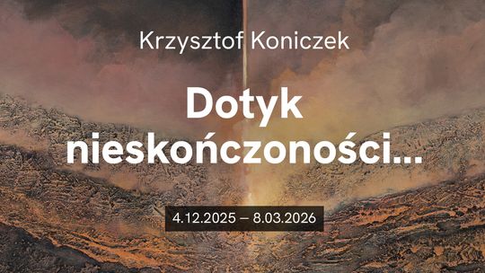 Krzysztof Koniczek. Dotyk nieskończoności…