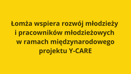 Łomża wspiera rozwój młodzieży i pracowników młodzieżowych w ramach międzynarodowego projektu Y-CARE