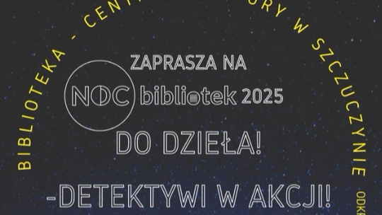 Noc Bibliotek 2025 w Szczuczynie: „Do dzieła! Detektywi w akcji!”