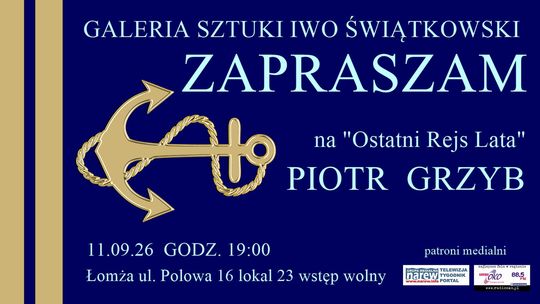 „Ostatni Rejs Lata” – koncert Piotra Grzyba w Galerii Sztuki Iwo Świątkowski | 11 września 2026 - [VIDEO]