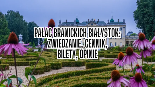 Pałac Branickich Białystok - zwiedzanie, cennik, bilety, opinie