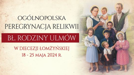 Peregrynacja relikwii bł. Rodziny Ulmów w Diecezji Łomżyńskiej