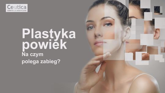 Plastyka powiek w Centrum Medycznym CEUTICA w Łomży [VIDEO]
