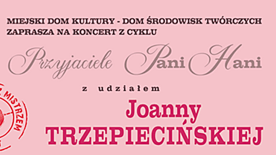 Przyjaciele Pani Hani - Koncert z udziałem Joanny Trzepiecińskiej