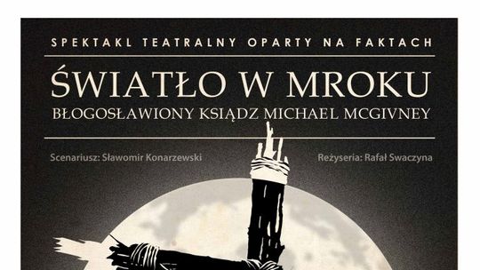 „Światło w mroku” – spektakl o błogosławionym Michaelu McGivneyu w Łomży | 24 października 2026 - [VIDEO]