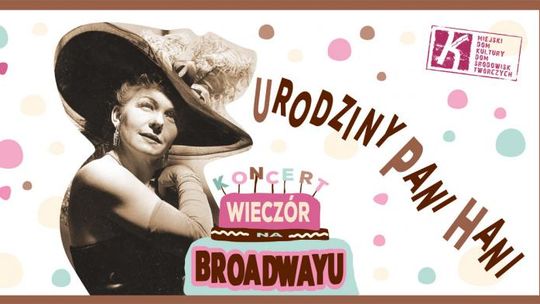 Urodziny Pani Hani, czyli „Wieczór na Brodawayu”. Koncert 8 listopada - [VIDEO]