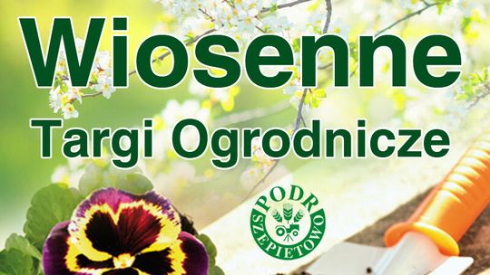Wiosenne Targi Ogrodnicze w PODR Szepietowo 18-19 kwietnia Wiosenne Targi Ogrodnicze w PODR Szepietowo 18-19 kwietnia