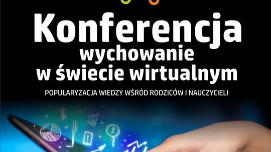 „Wychowanie w świecie wirtualnym”, warto wziąć udział w tej konferencji