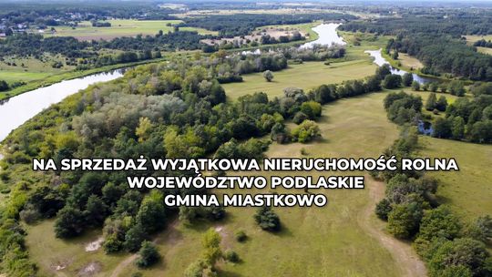 Wyjątkowa działka rolna nad Narwią na sprzedaż. Ponad 15 hektarów w gminie Miastkowo - [VIDEO]