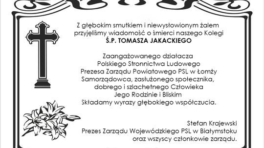 Wyrazy głębokiego współczucia Rodzinie zmarłego Tomasza Jakackiego składa Stefan Krajewski wraz z zarządem Polskiego Stronnictwa Ludowego w Białymstoku