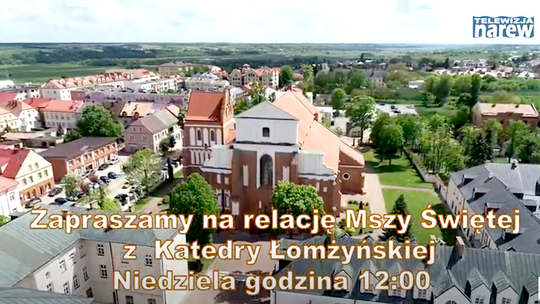 Zapraszamy na transmisję Mszy Świętej z Łomżyńskiej Katedry [VIDEO] 
