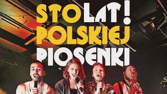 ZAPROSZENIE NA SPEKTAKL MUZYCZNY ,,STO LAT STO LAT POLSKIEJ PIOSENKI"!