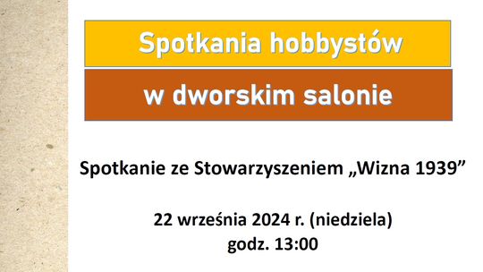 Zaproszenie na spotkanie w ramach cyklu "Spotkania hobbystów w dworskim salonie"