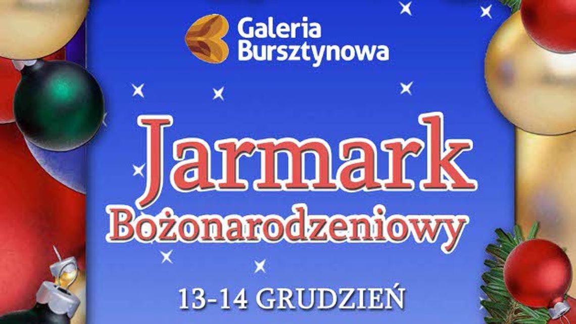 JARMARK BOŻONARODZENIOWY W GALERII BURSZTYNOWEJ! JARMARK BOŻONARODZENIOWY W GALERII BURSZTYNOWEJ!