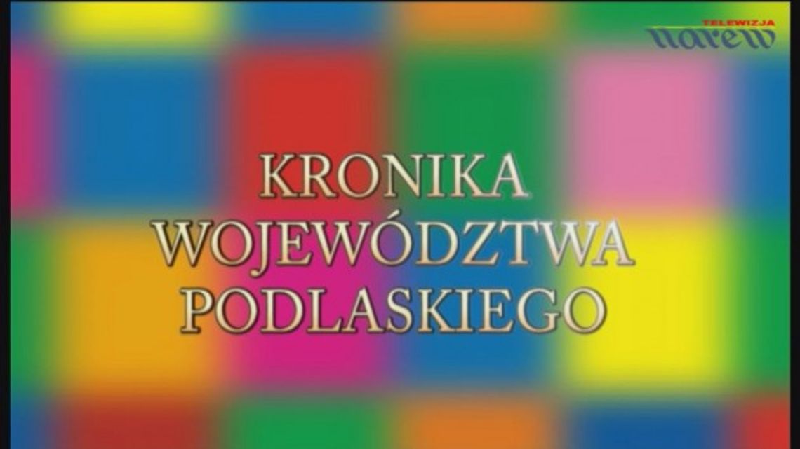 Kronika Województwa Podlaskiego - odc. 328 - VIDEO