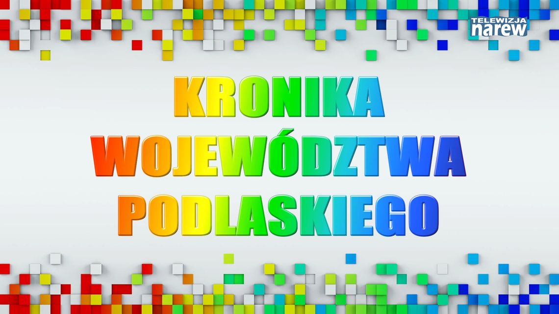 Kronika Województwa Podlaskiego odc. 603 - [VIDEO]