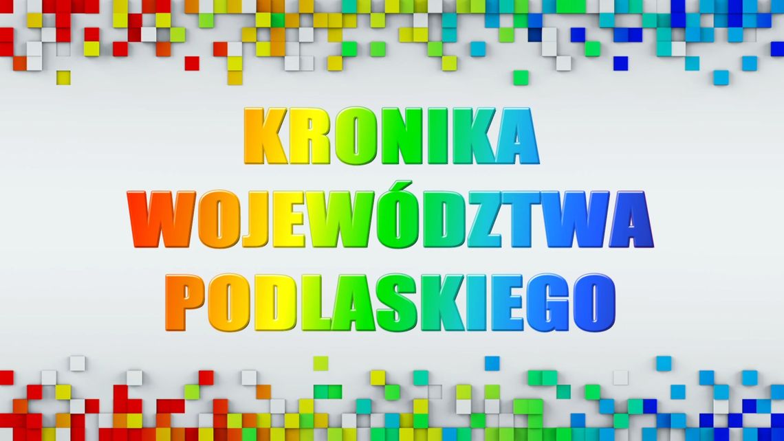 Kronika Województwa Podlaskiego odc. 604 - [VIDEO]
