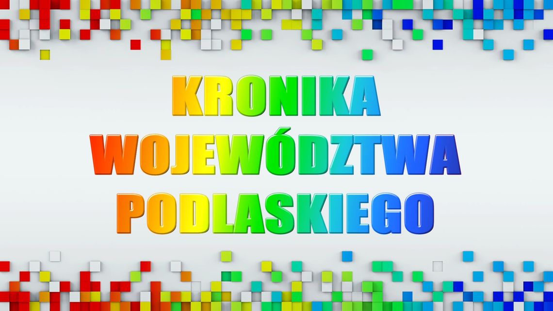 Kronika Województwa Podlaskiego odc. 608 - [VIDEO]