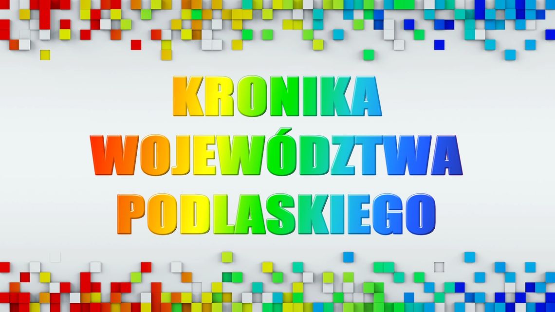 Kronika Województwa Podlaskiego odc. 609 - [VIDEO]