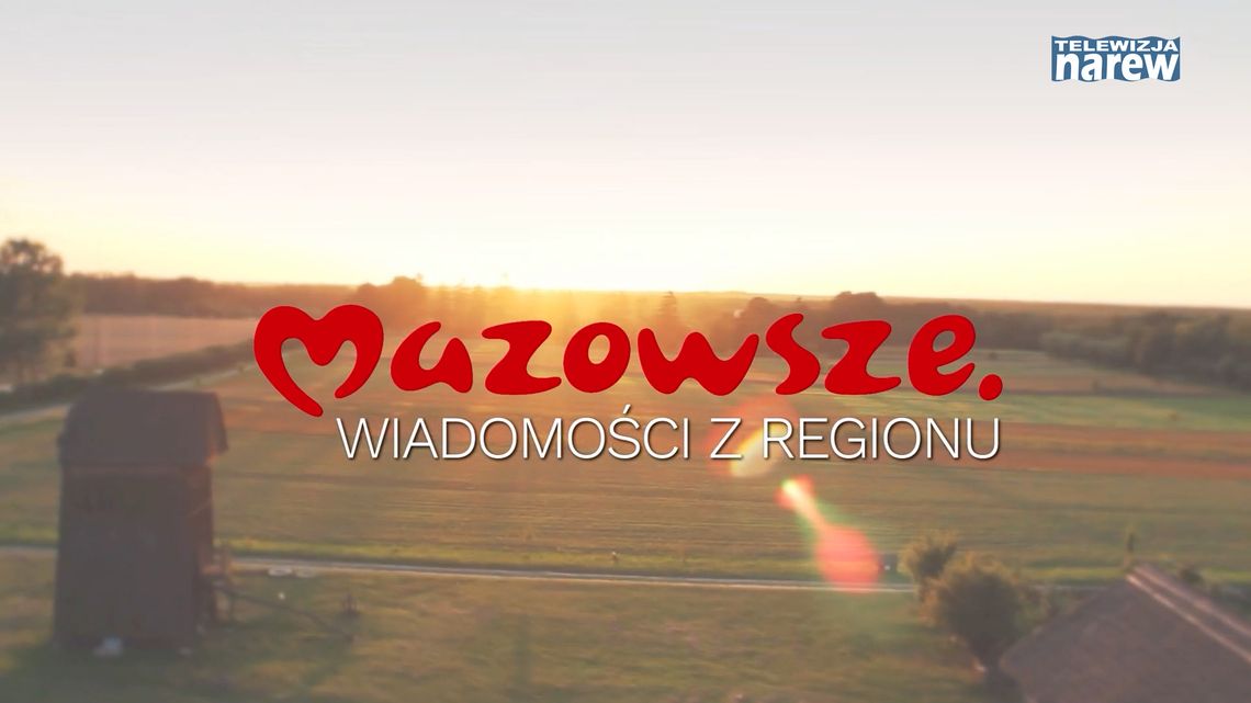 Mazowsze. Wiadomości z regionu - zapraszamy - [VIDEO]