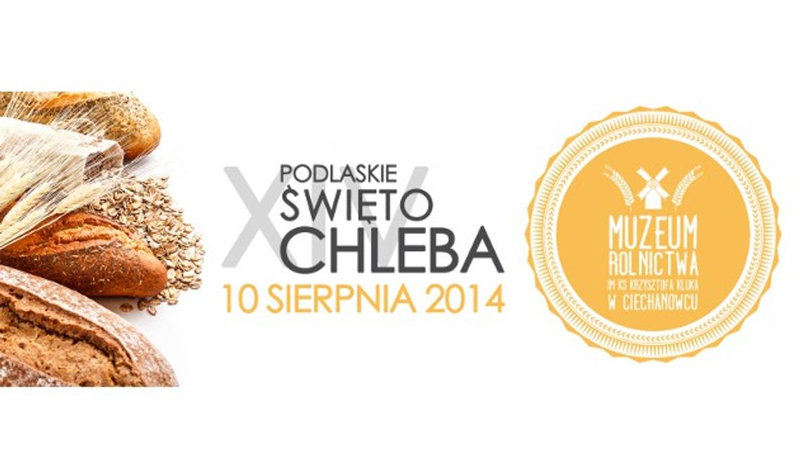 Muzeum Rolnictwa w Ciechanowcu zaprasza na "Święto chleba"