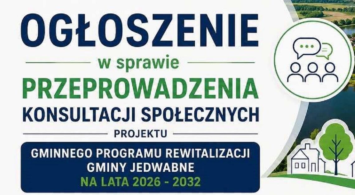 Ogłoszenie w sprawie przeprowadzenia konsultacji społecznych projektu Gminnego Programu Rewitalizacji Gminy Jedwabne na lata 2026 - 2032 Ogłoszenie w sprawie przeprowadzenia konsultacji społecznych projektu Gminnego Programu Rewitalizacji Gminy Jedwabne na lata 2026 - 2032