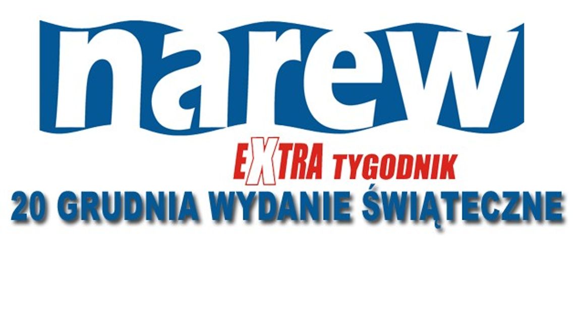 Uwaga! Narew Extra Tygodnik ukaże się 20. grudnia