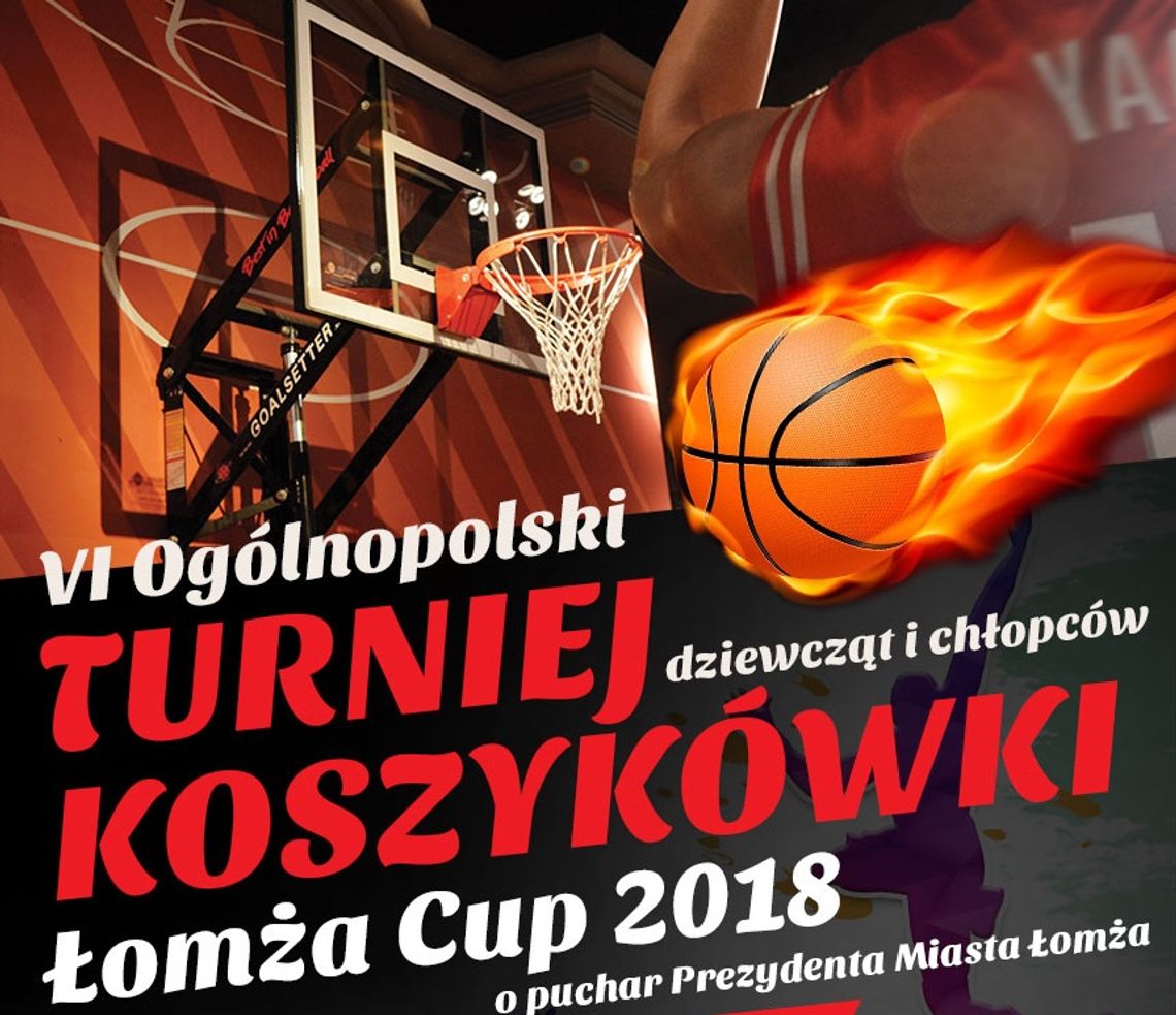 VI Ogólnopolski Turniej Koszykówki Dziewcząt i Chłopców „Łomża Cup 2018”  o Puchar Prezydenta Miasta Łomża