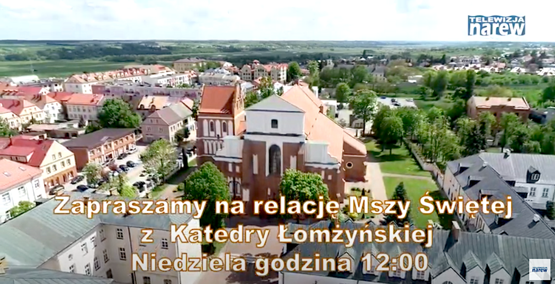 Zapraszamy na transmisję Mszy Świętej z Łomżyńskiej Katedry [VIDEO] 
