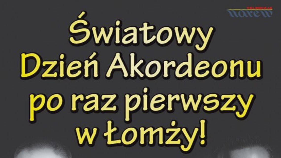 Zaproszenie na Światowy Dzień Akordeonu w Łomży - VIDEO Zaproszenie na Światowy Dzień Akordeonu w Łomży - VIDEO
