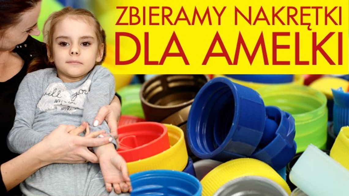 Zbieramy nakrętki dla Amelki - AKCJA TRWA